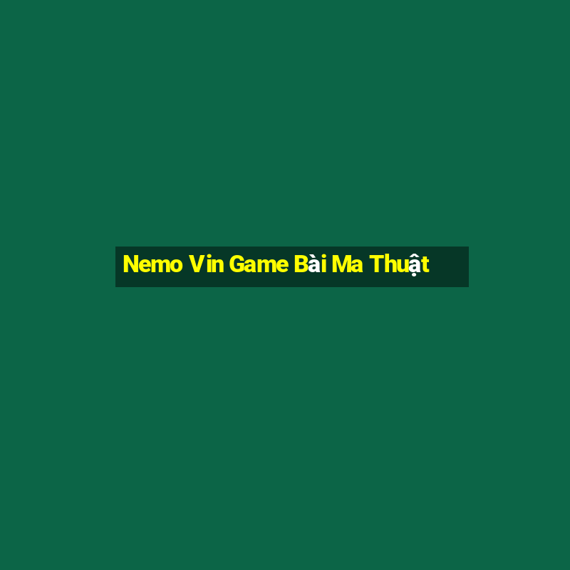 Nemo Vin Game Bài Ma Thuật