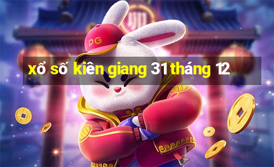 xổ số kiên giang 31 tháng 12