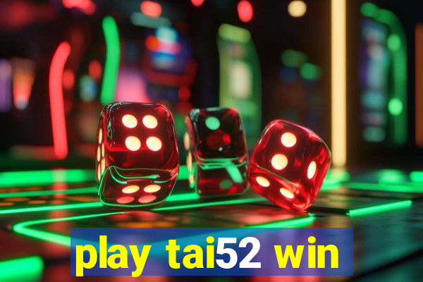 play tai52 win