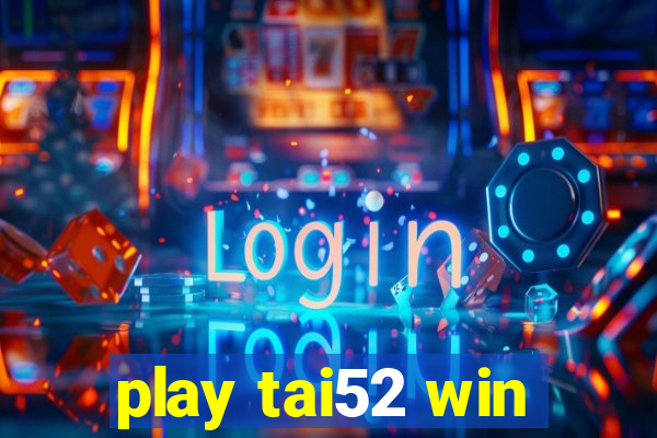 play tai52 win