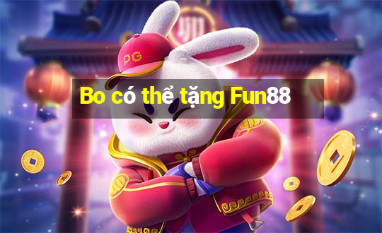 Bo có thể tặng Fun88