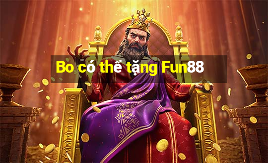 Bo có thể tặng Fun88