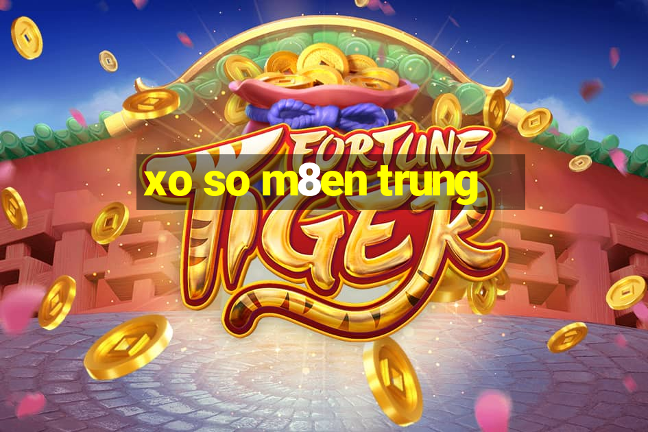 xo so m8en trung