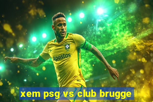 xem psg vs club brugge