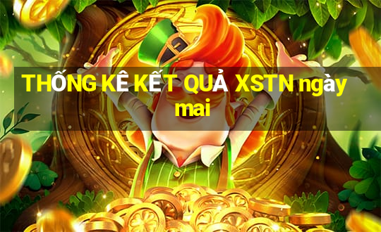 THỐNG KÊ KẾT QUẢ XSTN ngày mai