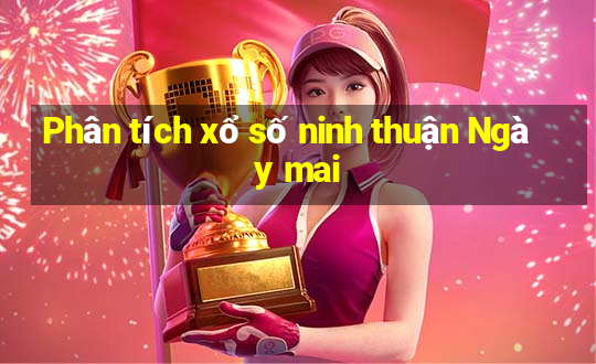 Phân tích xổ số ninh thuận Ngày mai