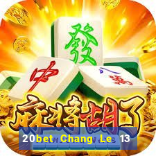 20bet Chang Le 13 shui 8 Tải về