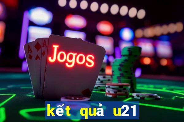 kết quả u21 châu âu