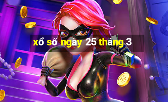 xổ số ngày 25 tháng 3