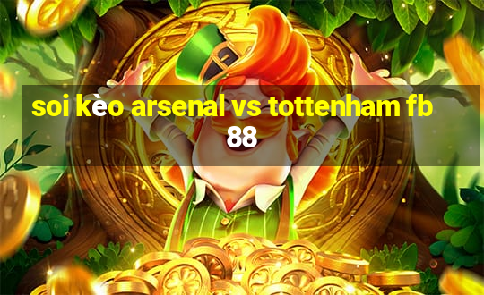 soi kèo arsenal vs tottenham fb88