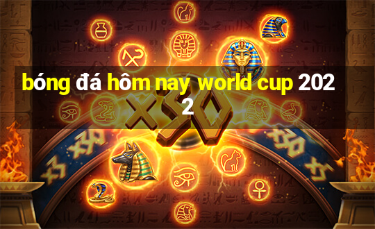 bóng đá hôm nay world cup 2022