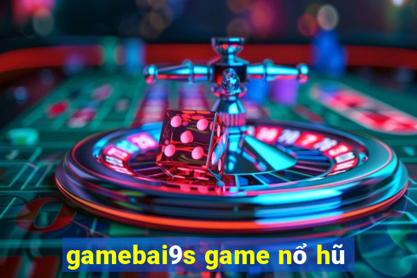 gamebai9s game nổ hũ