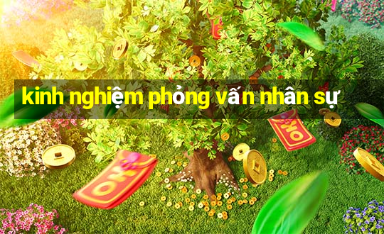 kinh nghiệm phỏng vấn nhân sự