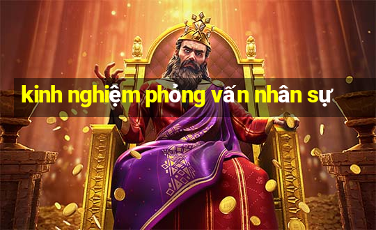 kinh nghiệm phỏng vấn nhân sự