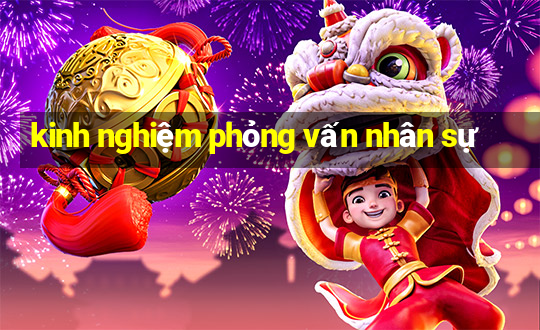 kinh nghiệm phỏng vấn nhân sự