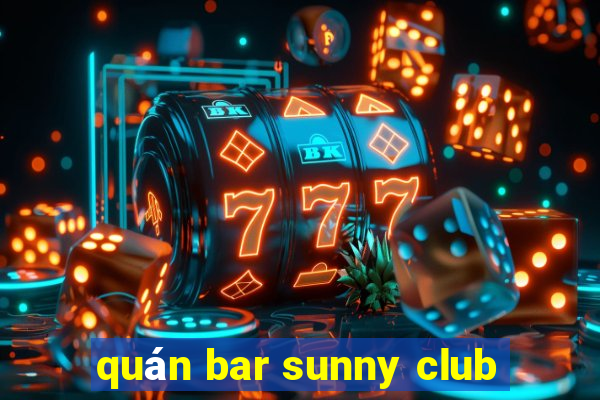 quán bar sunny club