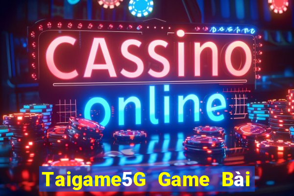 Taigame5G Game Bài Đổi Thưởng