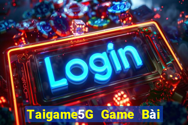 Taigame5G Game Bài Đổi Thưởng