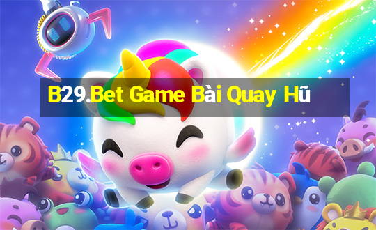 B29.Bet Game Bài Quay Hũ