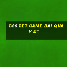 B29.Bet Game Bài Quay Hũ