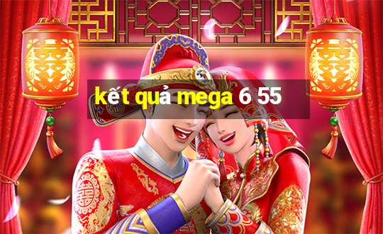 kết quả mega 6 55