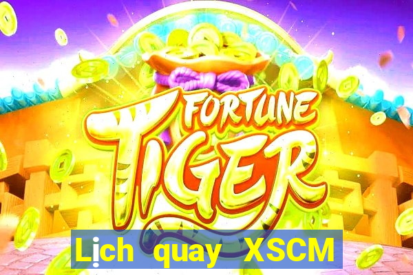 Lịch quay XSCM ngày 10