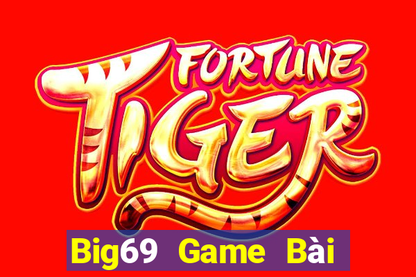 Big69 Game Bài Đổi Thưởng Uy Tín