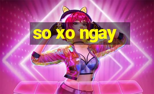 so xo ngay