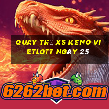 Quay thử XS Keno Vietlott ngày 25