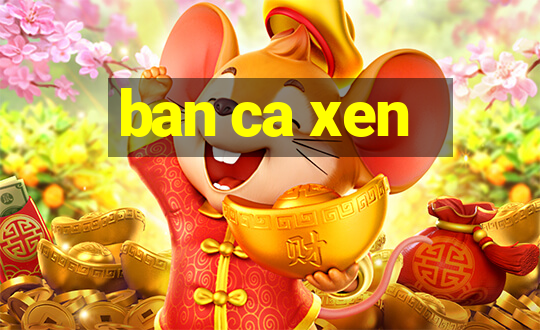 ban ca xen