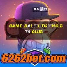 game bài đổi thưởng b79 club