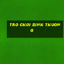 tro choi binh thuong