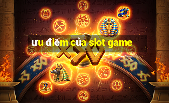 ưu điểm của slot game