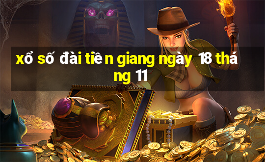 xổ số đài tiền giang ngày 18 tháng 11