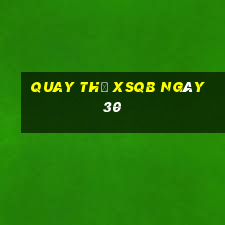 Quay thử XSQB ngày 30