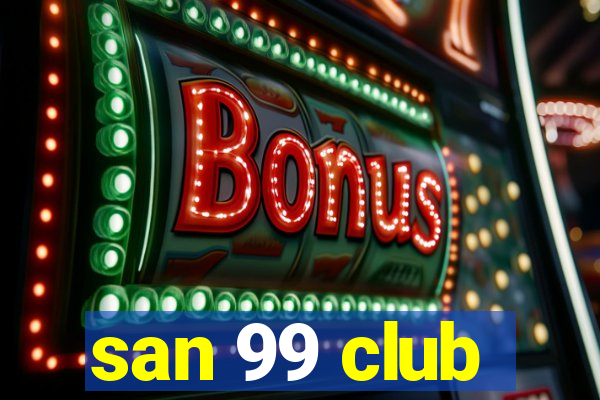 san 99 club