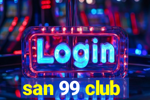 san 99 club