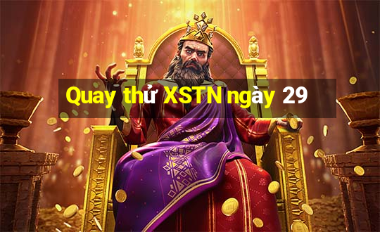 Quay thử XSTN ngày 29