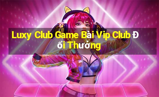 Luxy Club Game Bài Vip Club Đổi Thưởng