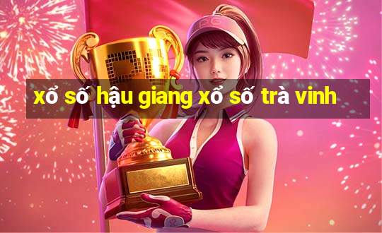 xổ số hậu giang xổ số trà vinh