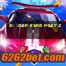 Dự đoán XSND ngày 21