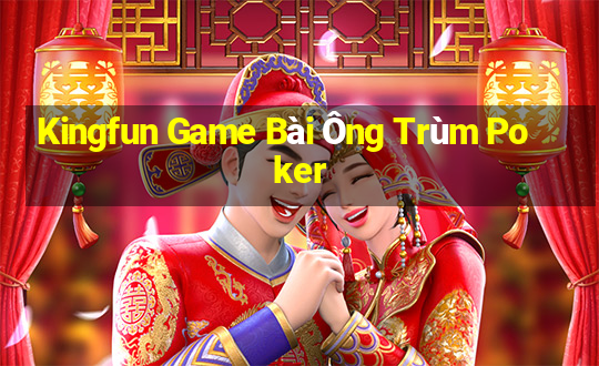 Kingfun Game Bài Ông Trùm Poker