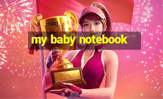 my baby notebook