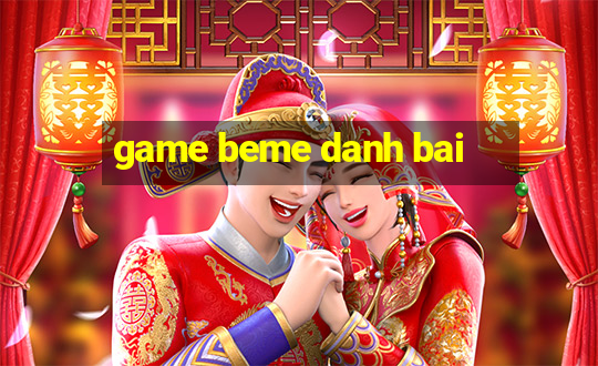 game beme danh bai