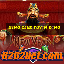 king club tuyển dụng