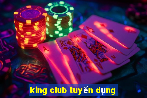 king club tuyển dụng