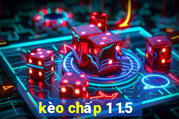 kèo chấp 1 1.5