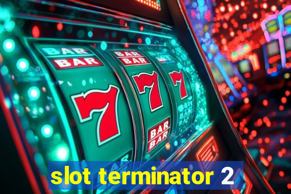 slot terminator 2