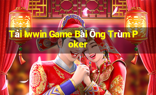 Tải Iwwin Game Bài Ông Trùm Poker