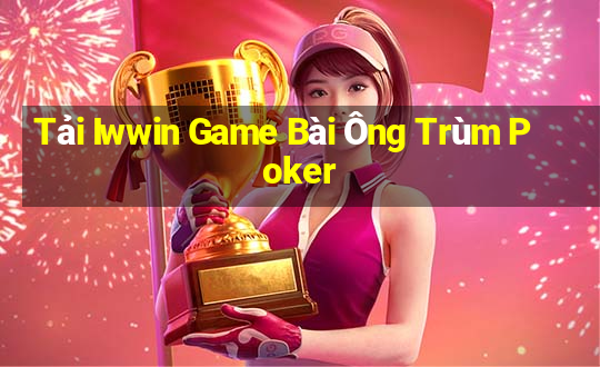 Tải Iwwin Game Bài Ông Trùm Poker